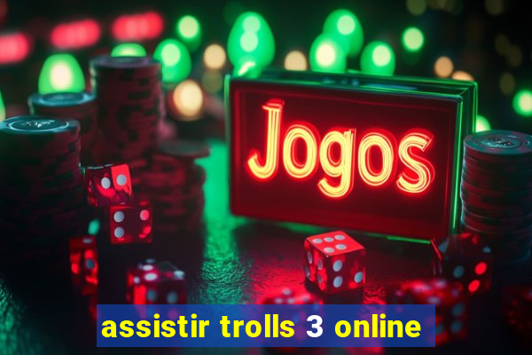 assistir trolls 3 online
